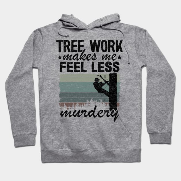 Tree Work Funny Arborist Lumberjack Tree Care Gift Hoodie by Kuehni